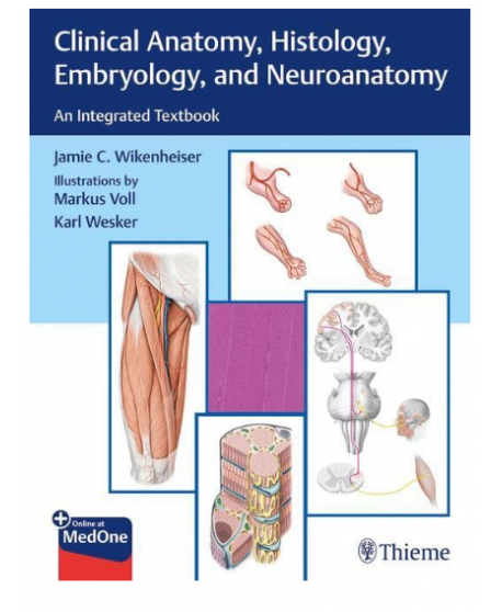 Clinical Anatomy, Histology, Embryology, and Neuroanatomy An Integrated Textbook